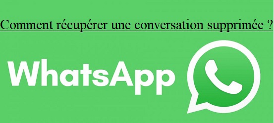 Comment restaurer une conversation supprimée sur Whatsapp ?