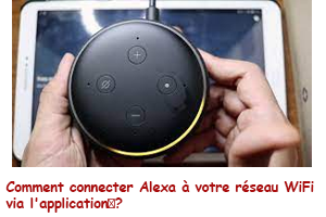 Comment connecter Alexa au réseau Wifi ?