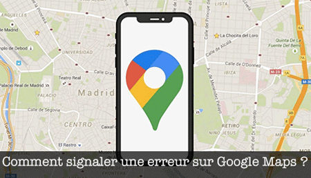 Comment signaler un itinéraire erroné sur Google Maps ?