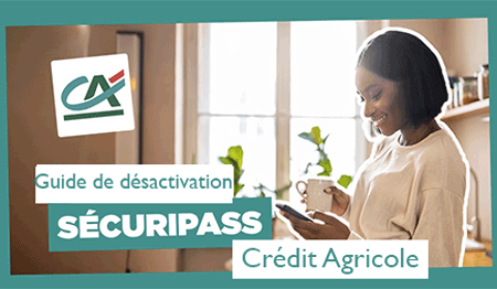 Comment désactiver SécuriPass Crédit Agricole ? 