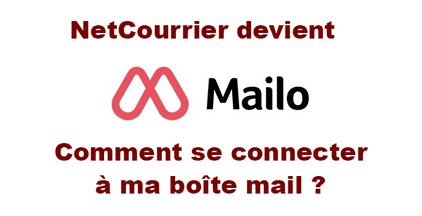 NetCourrier devient Mailo : Comment se connecter à ma boîte mail ?