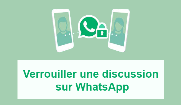 Comment verrouiller une discussion WhatsApp ?