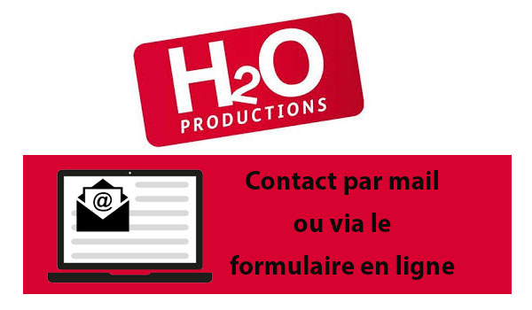 Écrire à H2O Productions par mail ou via le formulaire de contact en ligne 