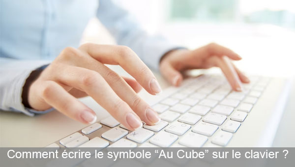 Faire le symbole "Au cube" sur le clavier