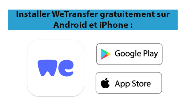 Installer WeTransfer gratuitement sur Android et iPhone 