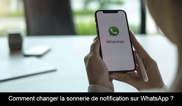 Modifier la sonnerie de notification sur WhatsApp