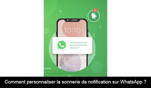 Personnaliser la sonnerie de notification sur WhatsApp